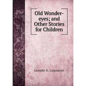 

Книга Old Wonder-eyes; and Other Stories for Children