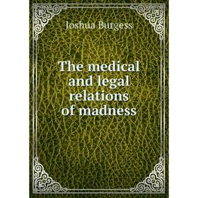 

Книга The medical and legal relations of madness