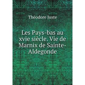 

Книга Les Pays-bas au xvie siècle Vie de Marnix de Sainte-Aldegonde
