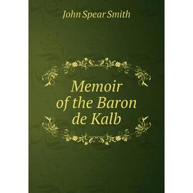 

Книга Memoir of the Baron de Kalb