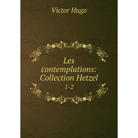 

Книга Les contemplations: Collection Hetzel 1-2