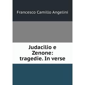 

Книга Judacilio e Zenone: tragedie. In verse
