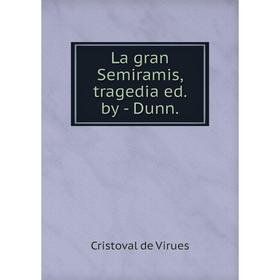 

Книга La gran Semiramis, tragedia ed. by - Dunn.
