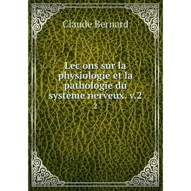 

Книга Lec̦ons sur la physiologie et la pathologie du système nerveux v22