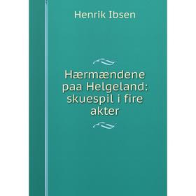 

Книга Hærmændene paa Helgeland: skuespil i fire akter