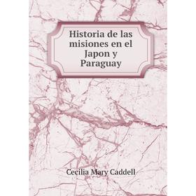 

Книга Historia de las misiones en el Japon y Paraguay