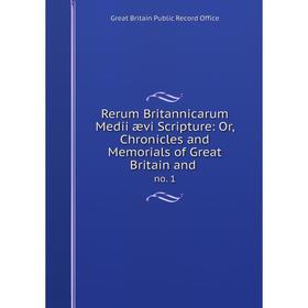 

Книга Rerum Britannicarum Medii ævi Scripture: Or, Chronicles and Memorials of Great Britain and. no. 1