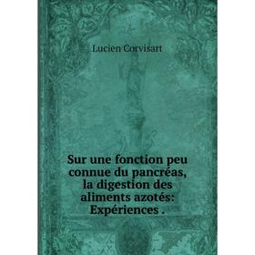 

Книга Sur une fonction peu connue du pancréas, la digestion des aliments azotés: Expériences.