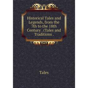 

Книга Historical Tales and Legends, from the 7th to the 18th Century. (Tales and Traditions.
