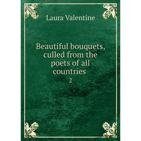 

Книга Beautiful bouquets, culled from the poets of all countries 2