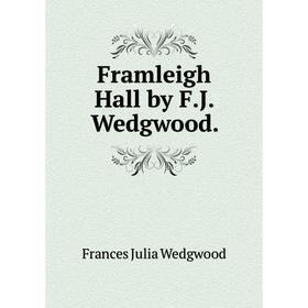 

Книга Framleigh Hall by F. J. Wedgwood.