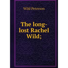 

Книга The long-lost Rachel Wild;