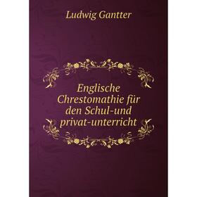 

Книга Englische Chrestomathie für den Schul-und privat-unterricht
