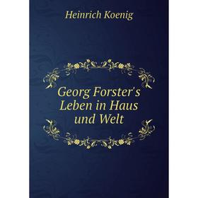 

Книга Georg Forster's Leben in Haus und Welt