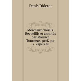 

Книга Morceaux choisis Recueillis et annotés par Maurice Tourneux, pref par G Vapereau
