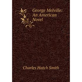 

Книга George Melville: An American Novel