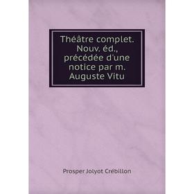 

Книга Théâtre complet. Nouv. éd., précédée d'une notice par m. Auguste Vitu