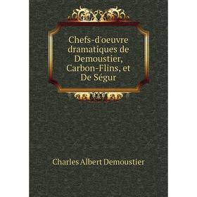 

Книга Chefs-d'oeuvre dramatiques de Demoustier, Carbon-Flins, et De Ségur