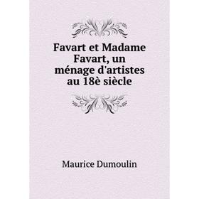 

Книга Favart et Madame Favart, un ménage d'artistes au 18è siècle