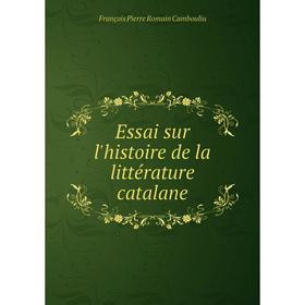 

Книга Essai sur l'histoire de la littérature catalane