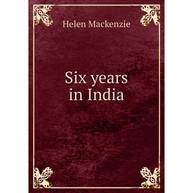

Книга Six years in India
