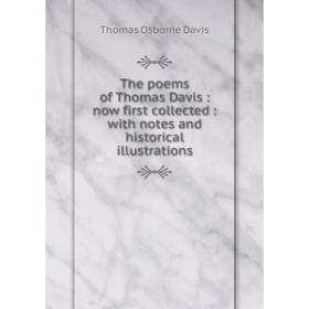 

Книга The poems of Thomas Davis: now first collected: with notes and historical illustrations