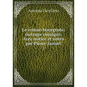 

Книга Le roman bourgeois; ouvrage comique Avec notice et notes par Pierre Jannet