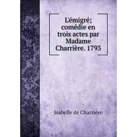 

Книга L'émigré; comédie en trois actes par Madame Charrière 1793