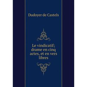 

Книга Le vindicatif; drame en cinq actes, et en vers libres