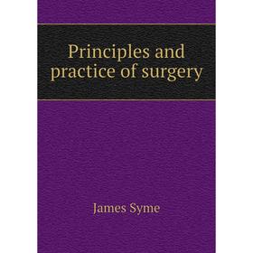 

Книга Principles and practice of surgery
