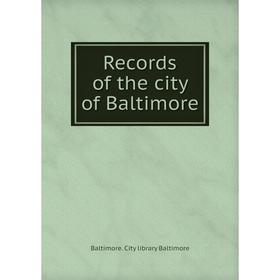 

Книга Records of the city of Baltimore