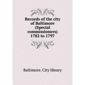 

Книга Records of the city of Baltimore (Special commissioners) 1782 to 1797