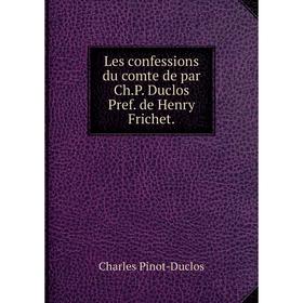 

Книга Les confessions du comte de par ChP Duclos Pref de Henry Frichet