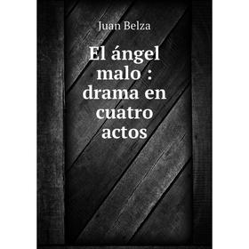 

Книга El ángel malo: drama en cuatro actos