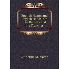 

Книга English Hearts and English Hands; Or, The Railway and the Trenches