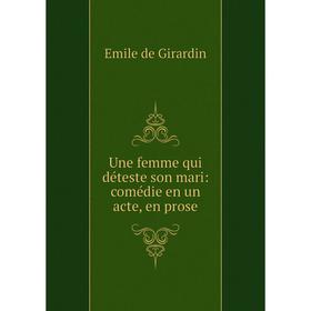 

Книга Une femme qui déteste son mari: comédie en un acte, en prose