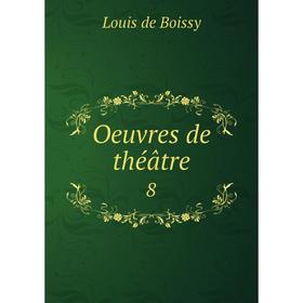 

Книга Oeuvres de théâtre 8