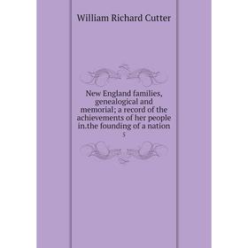 

Книга New England families, Genealogical and memorial; a record of the achievements of her people inthe founding of a nation 5