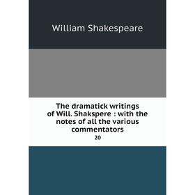 

Книга The dramatick writings of Will. Shakspere: with the notes of all the various commentators 20