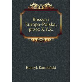 

Книга Rossya i Europa-Polska, przez X. Y. Z.