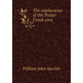 

Книга The exploration of the Potter Creek cave