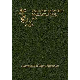 

Книга THE NEW MONTHLY MAGAZINE VOL. 109.