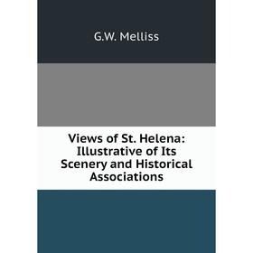 

Книга Views of St. Helena: Illustrative of Its Scenery and Historical Associations