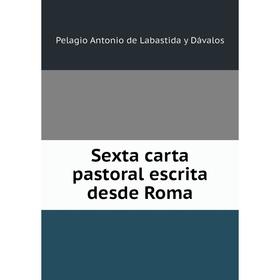 

Книга Sexta carta pastoral escrita desde Roma