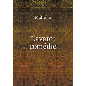 

Книга L'avare; comédie