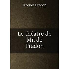 

Книга Le théâtre de Mr de Pradon