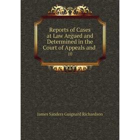 

Книга Reports of Cases at Law Argued and Determined in the Court of Appeals and. 10