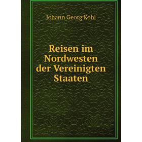 

Книга Reisen im Nordwesten der Vereinigten Staaten