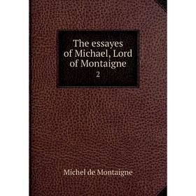 

Книга The essayes of Michael, Lord of Montaigne 2