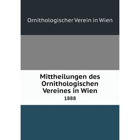 

Книга Mittheilungen des Ornithologischen Vereines in Wien 1888